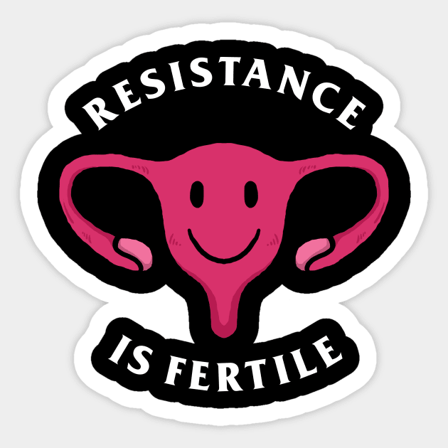 Resistance Is Fertile Sticker by dumbshirts